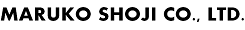 MARUKO SHOJI CO.,LTD.